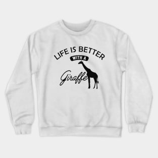 Giraffe - Life is better with a Giraffe Crewneck Sweatshirt